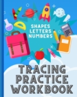 Image for Tracing Practice Workbook : Trace Shapes, Letters Numbers, Trace and color in the shapes, Drawing, Counting