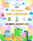Image for The Cutest Baby Dinosaurs - Coloring Book for Kids - Creative Scenes of Adorable Baby Dinosaurs - Perfect Gift for Kids