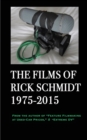 Image for The Films of Rick Schmidt 1975-2015 : From the Author of &quot;Feature Filmmaking at Used-Car Prices,&quot; &amp; &quot;Extreme DV&quot;