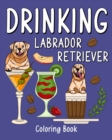 Image for Drinking Labrador Retriever Coloring Book : Animal Painting Pages with Many Coffee or Smoothie and Cocktail Drinks Recipes