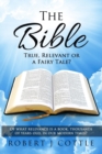 Image for The Bible True, Relevant or a Fairy Tale?
