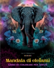 Image for Mandala di elefanti Libro da colorare per adulti Disegni antistress e rilassanti per incoraggiare la creativit? : Disegni mistici di elefanti per alleviare lo stress e riequilibrare la mente