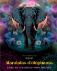 Image for Mandalas d&#39;?l?phants Livre de coloriage pour adultes Images anti-stress et relaxants pour stimuler la cr?ativit?