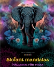 Image for Elefant mandalas M?larbok f?r vuxna Antistress och lugnande design som uppmuntrar till kreativitet : Mystiska elefantm?nster f?r att lindra stress och balansera sinnet