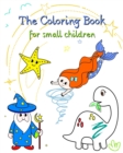 Image for The Coloring Book for small children : A coloring book with simple drawings that are easy to color for little kids