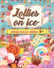 Image for Lollies on ice - Unleash Your Creativity with Frozen Treats