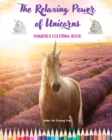Image for The Relaxing Power of Unicorns Mandala Coloring Book Anti-Stress and Creative Unicorn Scenes for Teens and Adults