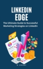 Image for LinkedIn Edge : The Ultimate Guide to Successful Marketing Strategies on LinkedIn
