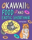 Image for Kawaii Food and Exotic Shorthair Coloring Book : Adult Activity Art Pages, Painting Menu Cute and Funny Animal Pictures