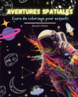 Image for Aventures spatiales - Livre de coloriage pour enfants - Dessins amusants et cr?atifs de l&#39;espace : Les enfants stimuleront leur cr?ativit? et s&#39;amuseront ? explorer l&#39;espace