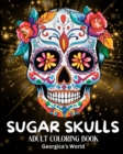 Image for Sugar Skulls Adult Coloring Book : Beautiful Designs and Illustrations for Grown-ups to Enjoy, Relax and Destress