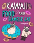 Image for Kawaii Food and Siamese Cat Coloring Book : Adult Activity Art Pages, Painting Menu Cute and Funny Animal Pictures
