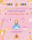Image for Belles princesses fantastiques Livre de coloriage Dessins mignons de princesses pour les enfants de 3 ? 10 ans