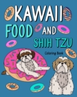 Image for Kawaii Food and Shih Tzu Coloring Book : Adult Activity Art Pages, Painting Menu Cute and Funny Animal Pictures