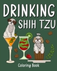 Image for Drinking Shih Tzu Coloring Book : Animal Painting Pages with Many Coffee and Cocktail Drinks Recipes