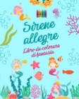 Image for Sirene allegre : Libro da colorare di fantasia Simpatici disegni di sirene per bambini da 3 a 9 anni: Incredibile collezione di scene creative di sirene per gli amanti del mare