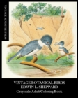 Image for Vintage Botanical Birds : Edwin Sheppard Grayscale Adult Coloring Book