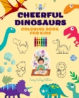 Image for Cheerful Dinosaurs : Coloring Book for Kids Super Cute Scenes of Adorable Dinosaurs Perfect Gift for Children: Unique Images of Joyful Dinosaurs for Children&#39;s Relaxation, Creativity and Fun
