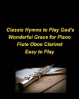 Image for Classic Hymns to Play God&#39;s Wonderful Grace for Piano Flute Oboe Clarinet Easy to Play