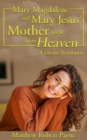 Image for Mary Magdalene and Mary Jesus&#39; Mother : Speak from Heaven