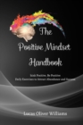 Image for The Positive Mindset Handbook : Think Positive, Be Positive. Daily Exercises to Attract Abundance and Success