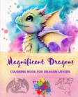 Image for Magnificent Dragons Coloring Book for Dragon Lovers Mindfulness and Anti-Stress Fantasy Dragon Scenes for All Ages : A Collection of Splendid Mythical Designs to Enhance Creativity and Relaxation