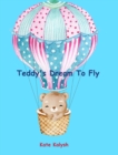Image for Teddy&#39;s Dream to Fly : Children&#39;s book about bears