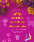 Image for Incr?vel mandalas de animais Livro de colorir para os amantes da natureza Anti-stress e relaxante