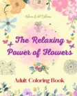 Image for The Relaxing Power of Flowers Adult Coloring Book Creative Designs of Floral Motifs, Bouquets, Mandalas and More