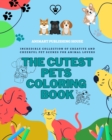 Image for The Cutest Pets Coloring Book Adorable Designs of Puppies, Kitties, Bunnies Perfect Gift for Children and Teens : Incredible collection of creative and cheerful pet scenes for animal lovers