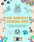 Image for Dog Mandalas Coloring Book for Dog Lovers Anti-Stress and Relaxing Canine Mandalas to Promote Creativity