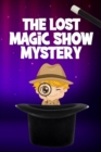 Image for The Lost Magic Show Mystery