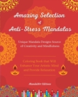 Image for Amazing Selection of Anti-Stress Mandalas Self-Help Coloring Book Unique Mandala Designs Source of Creativity : Great Coloring Book that Will Enhance Your Artistic Mind and Provide Relaxation