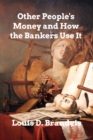 Image for Other People&#39;s Money and How The Bankers Use It
