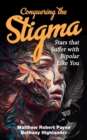 Image for Conquering the Stigma : Stars that Suffer with Bipolar Like You
