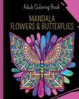 Image for Mandala Flowers and Butterflies : Coloring Book featuring Butterflies, Bunches and Vases of Flowers