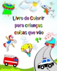 Image for Livro de Colorir para crian?as coisas que v?o : A primeira colora??o, carros, caminh?o de bombeiros, ambul?ncia, idade 1+