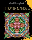 Image for MANDALA Flowers - Adult Coloring Book : 30 coloring mandalas to relieve stress and to achieve a deep sense of calm