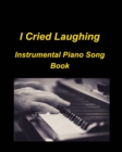 Image for I cried Laughing Instrumental Piano Song Book