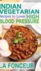 Image for Indian Vegetarian Recipes to Lower High Blood Pressure : Delicious Vegetarian Recipes Based on Superfoods to Manage Hypertension