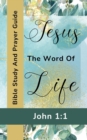 Image for Jesus The Word Of Life - John 1 : 1 - Bible Study And Prayer Guide