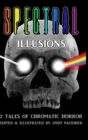 Image for Spectral Illusions : 7 Tales of Chromatic Horror