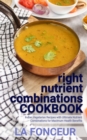 Image for right nutrient combinations COOKBOOK : Indian Vegetarian Recipes with Ultimate Nutrient Combinations