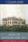 Image for Siege of Washington, D. C. (Esprios Classics) : Written Expressly for Little People