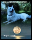 Image for The amazing Wolf Dog Story