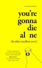 Image for You&#39;re Gonna Die Alone (&amp; Other Excellent News)