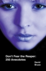 Image for Don&#39;t Fear the Reaper : 250 Anecdotes