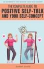 Image for The Complete Guide To Positive Self Talk and Your Self Concept