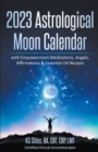 Image for 2023 Astrological Moon Calendar with Empowerment Meditations, Angels, Affirmations &amp; Essential Oil Recipes