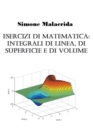 Image for Esercizi di matematica : integrali di linea, di superficie e di volume
